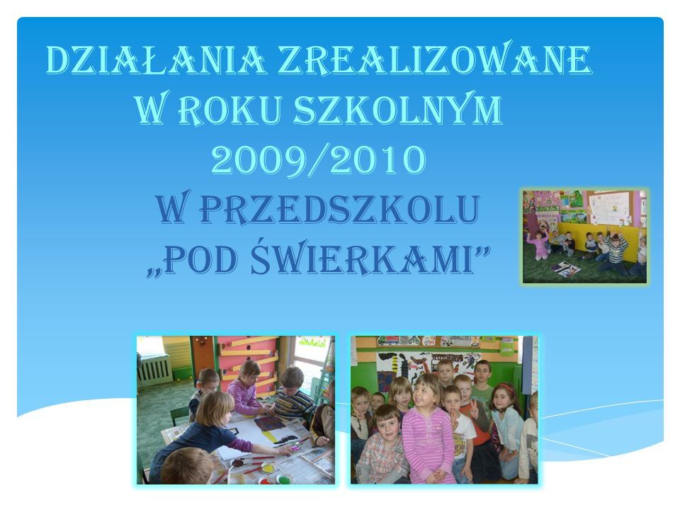 DziaŁania zrealizowane w roku szkolnym 2009/2010 w Przedszkolu „Pod Świerkami