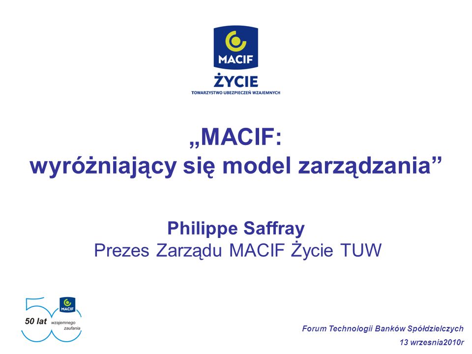 „MACIF: wyróżniający się model zarządzania Philippe Saffray Prezes Zarządu MACIF Życie TUW