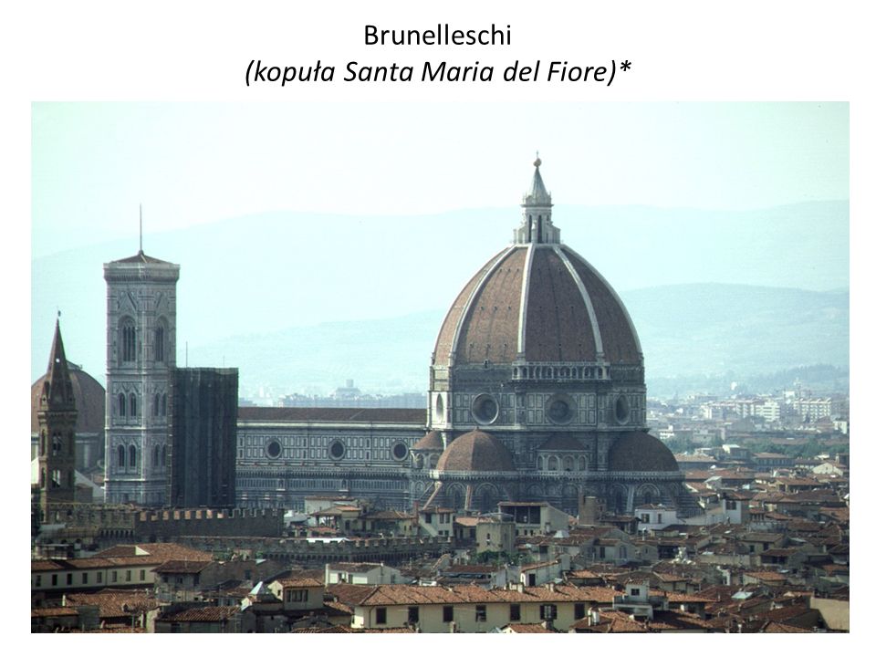 Brunelleschi (kopuła Santa Maria del Fiore)*