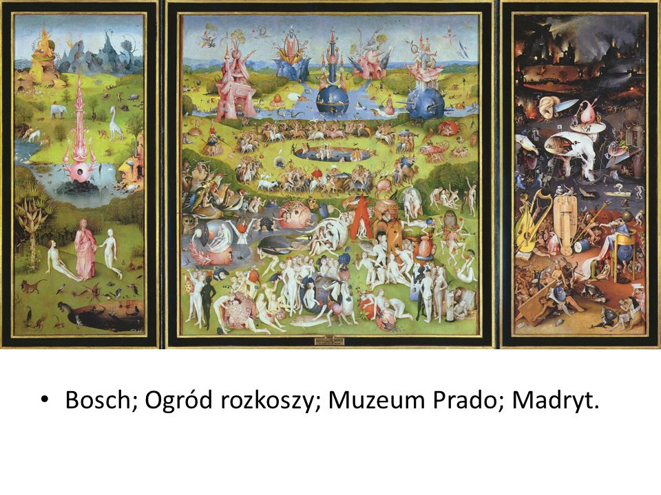 Bosch; Ogród rozkoszy; Muzeum Prado; Madryt.