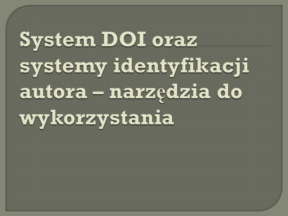 System DOI oraz systemy identyfikacji autora – narzędzia do wykorzystania