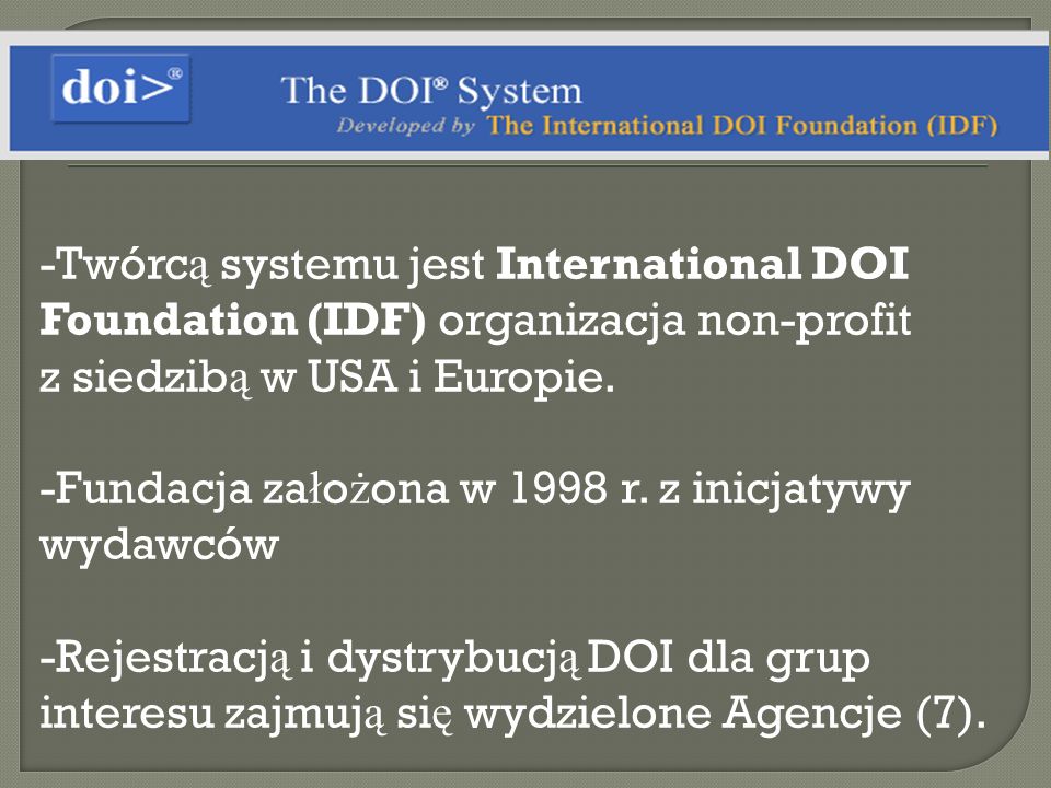 Twórcą systemu jest International DOI Foundation (IDF) organizacja non-profit