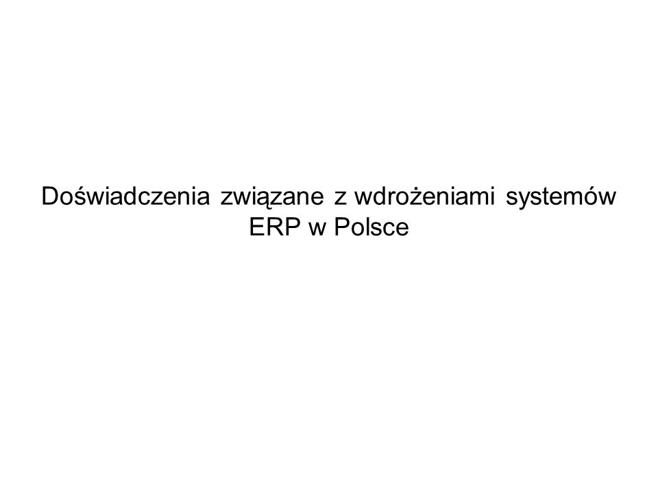 Doświadczenia związane z wdrożeniami systemów ERP w Polsce