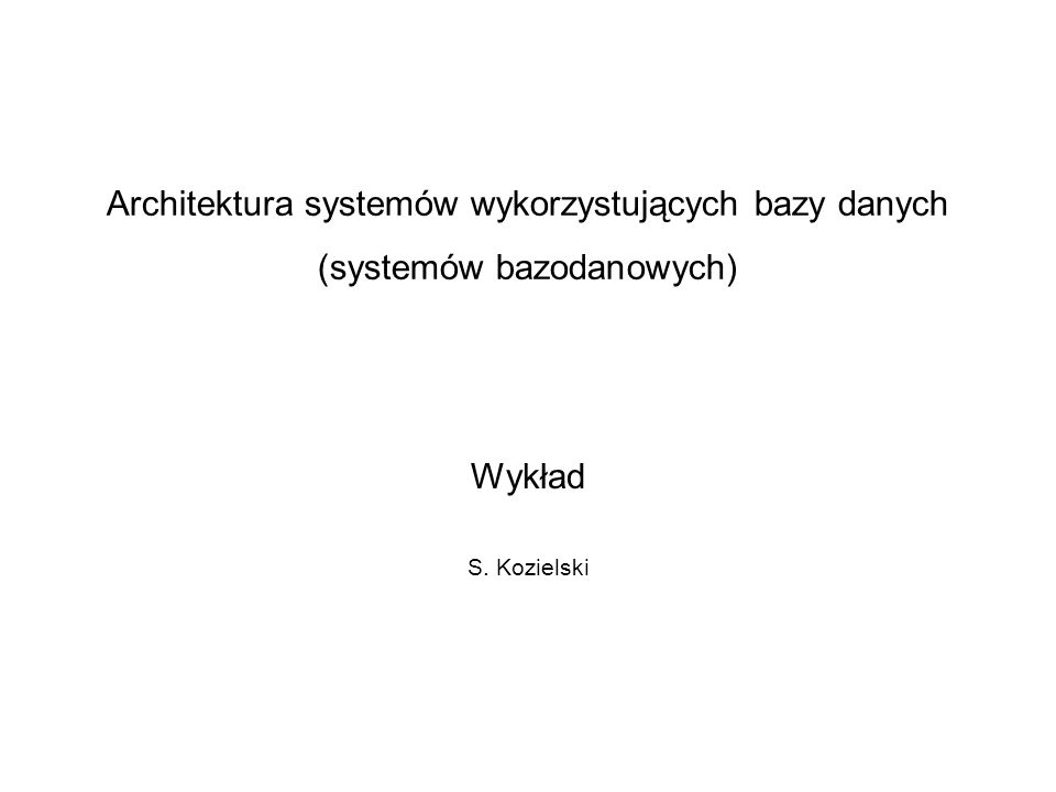 Architektura systemów wykorzystujących bazy danych (systemów bazodanowych)