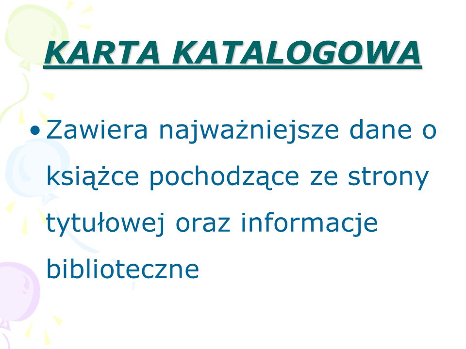 KARTA KATALOGOWA Zawiera najważniejsze dane o książce pochodzące ze strony tytułowej oraz informacje biblioteczne.