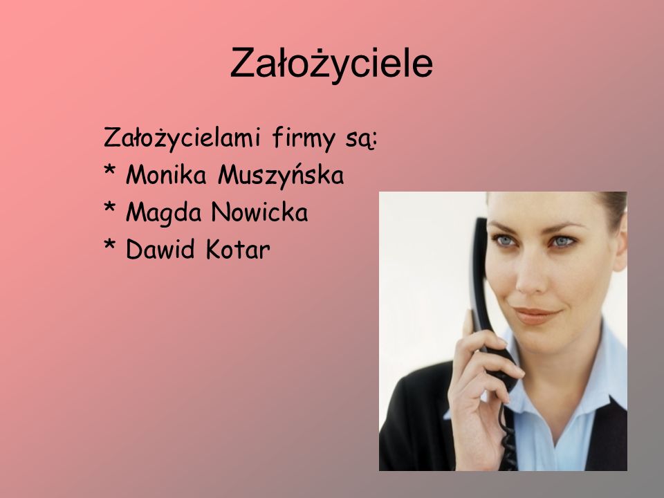 Założyciele Założycielami firmy są: * Monika Muszyńska * Magda Nowicka