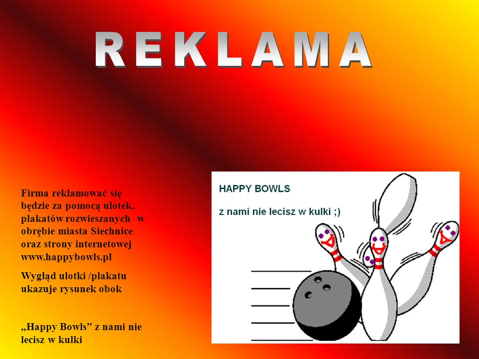 REKLAMA Firma reklamować się będzie za pomocą ulotek, plakatów rozwieszanych w obrębie miasta Siechnice oraz strony internetowej