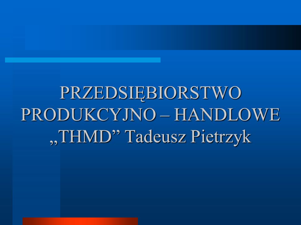 PRZEDSIĘBIORSTWO PRODUKCYJNO – HANDLOWE „THMD Tadeusz Pietrzyk