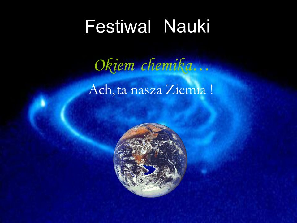 Festiwal Nauki Okiem chemika… Ach, ta nasza Ziemia !
