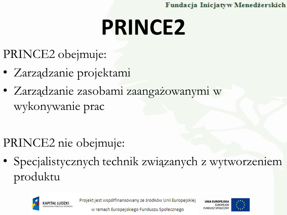 PRINCE2 PRINCE2 obejmuje: Zarządzanie projektami