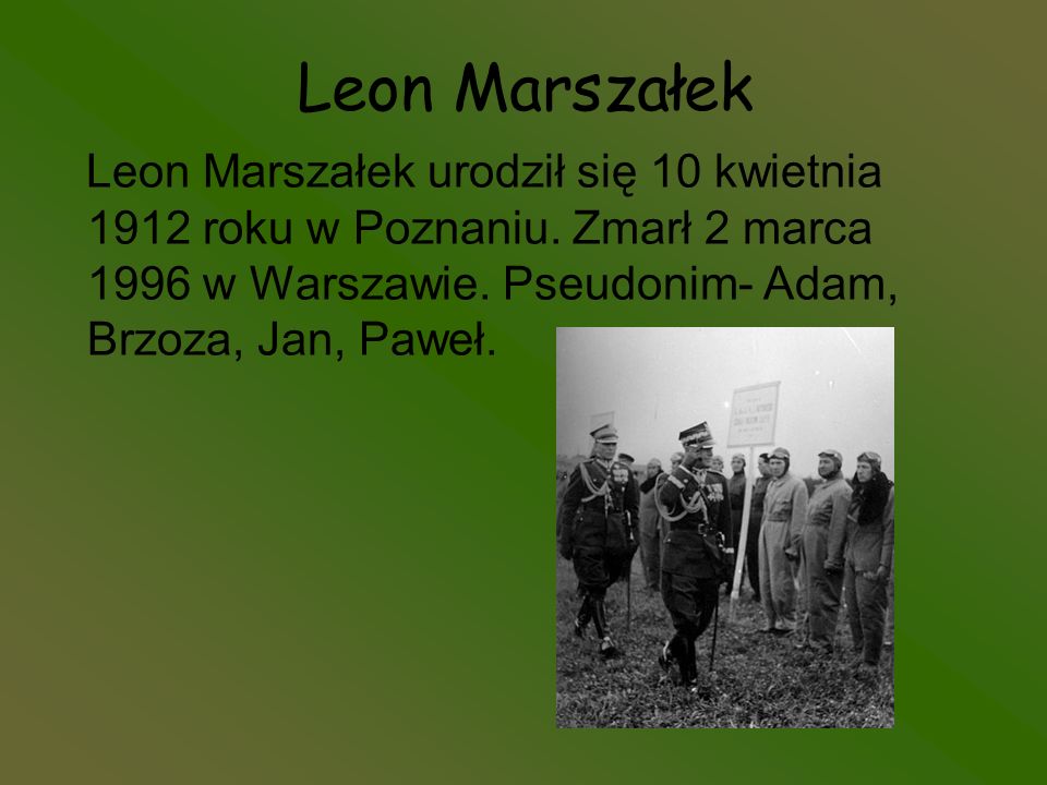 Leon Marszałek Leon Marszałek urodził się 10 kwietnia 1912 roku w Poznaniu.