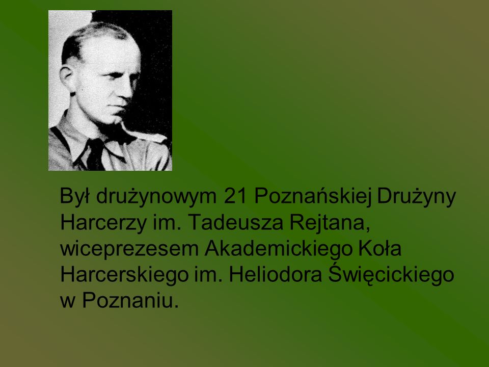 Był drużynowym 21 Poznańskiej Drużyny Harcerzy im