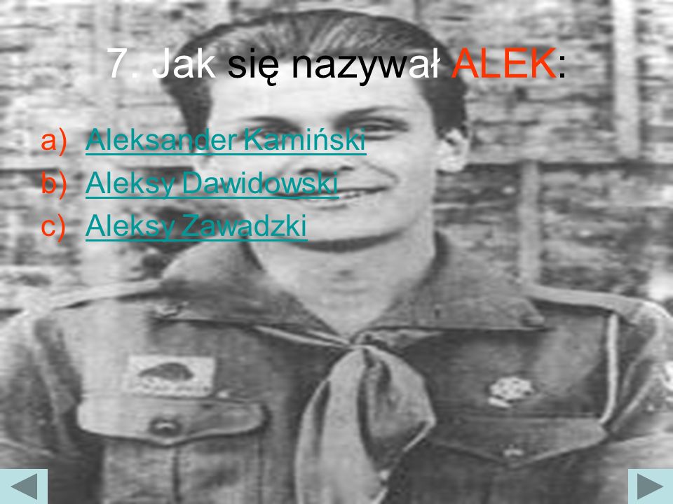 7. Jak się nazywał ALEK: Aleksander Kamiński Aleksy Dawidowski