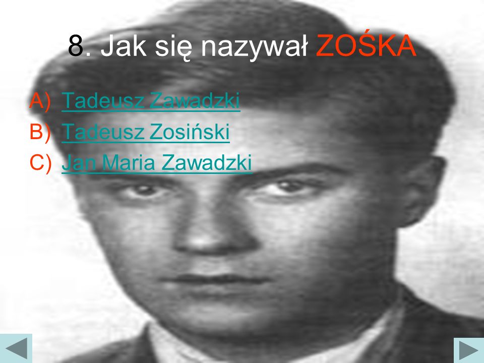 8. Jak się nazywał ZOŚKA Tadeusz Zawadzki Tadeusz Zosiński
