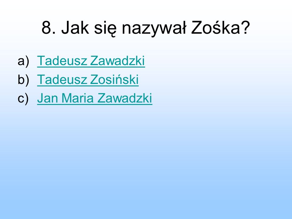 8. Jak się nazywał Zośka Tadeusz Zawadzki Tadeusz Zosiński