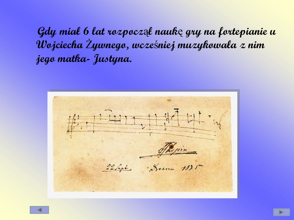 Gdy miał 6 lat rozpoczął naukę gry na fortepianie u Wojciecha Żywnego, wcześniej muzykowała z nim jego matka- Justyna.