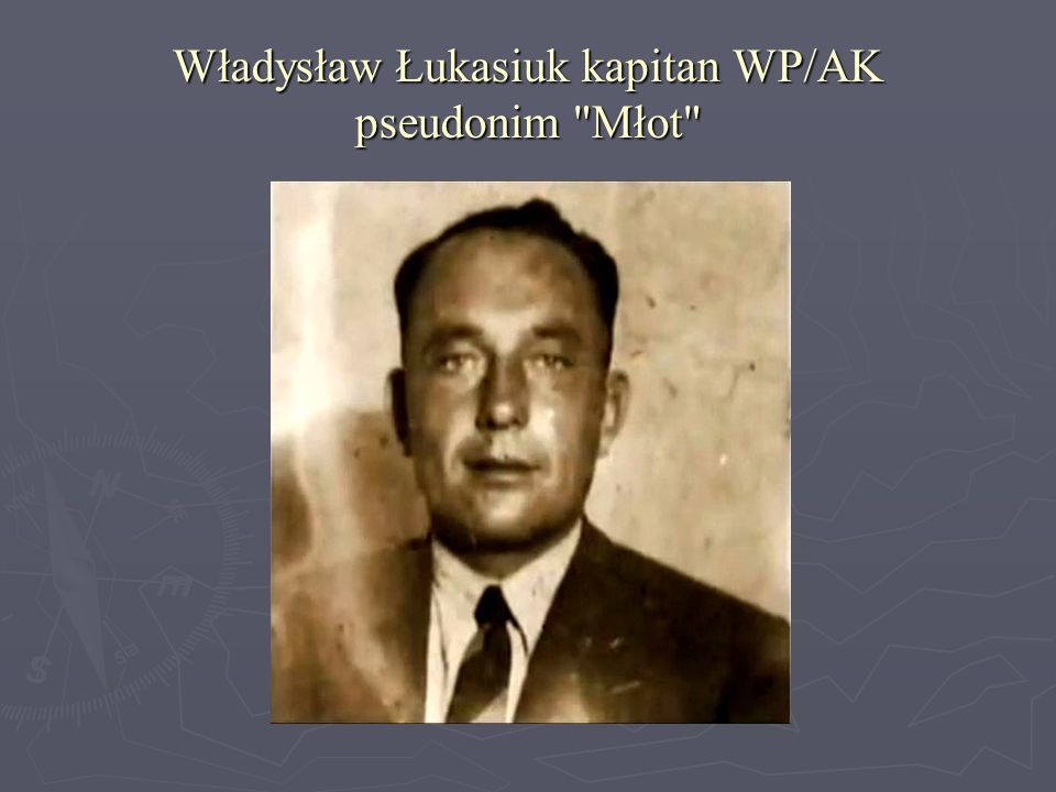 Władysław Łukasiuk kapitan WP/AK pseudonim Młot