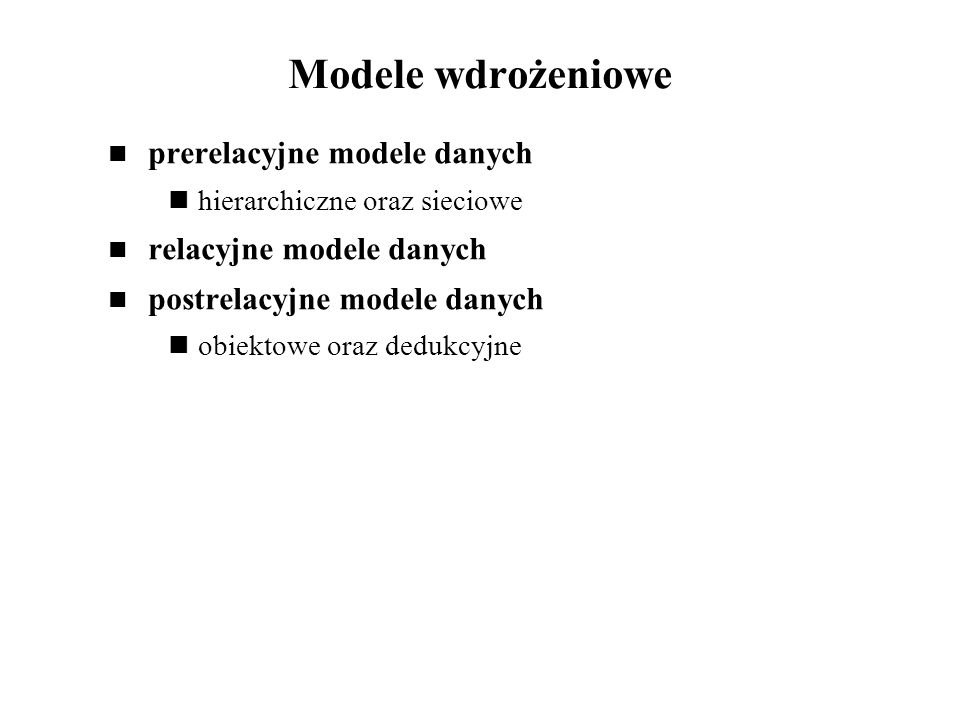 Modele wdrożeniowe prerelacyjne modele danych relacyjne modele danych