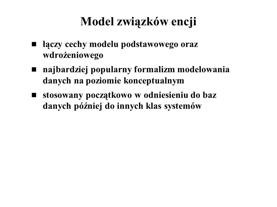 Model związków encji łączy cechy modelu podstawowego oraz wdrożeniowego.