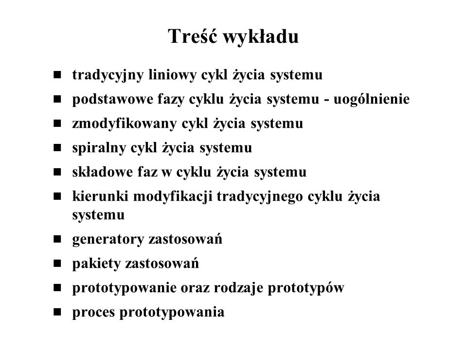 Treść wykładu tradycyjny liniowy cykl życia systemu