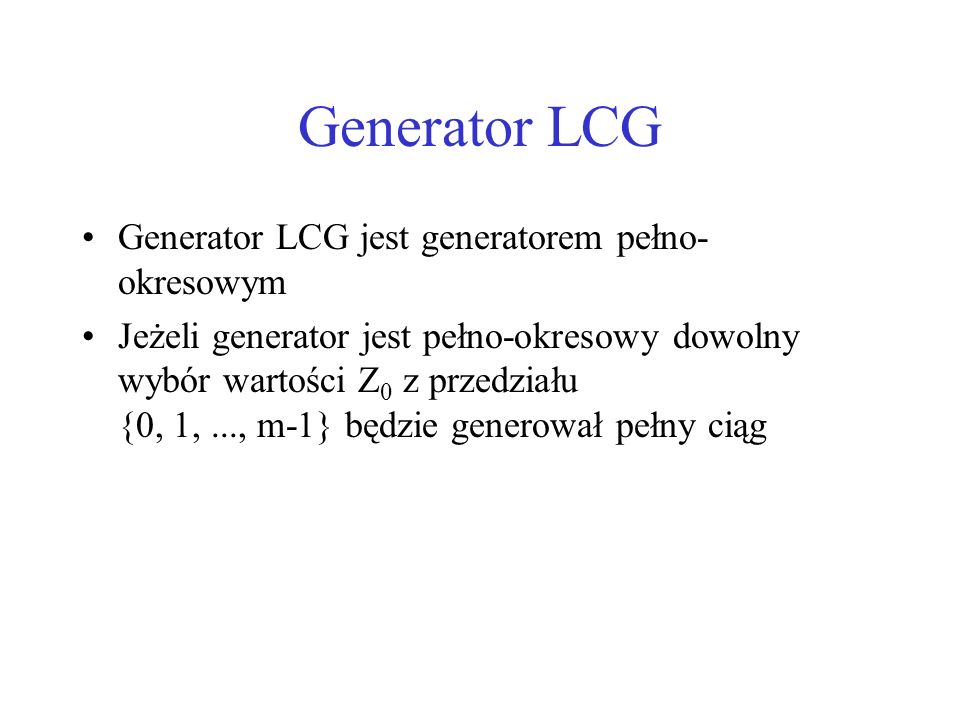 Generator LCG Generator LCG jest generatorem pełno-okresowym
