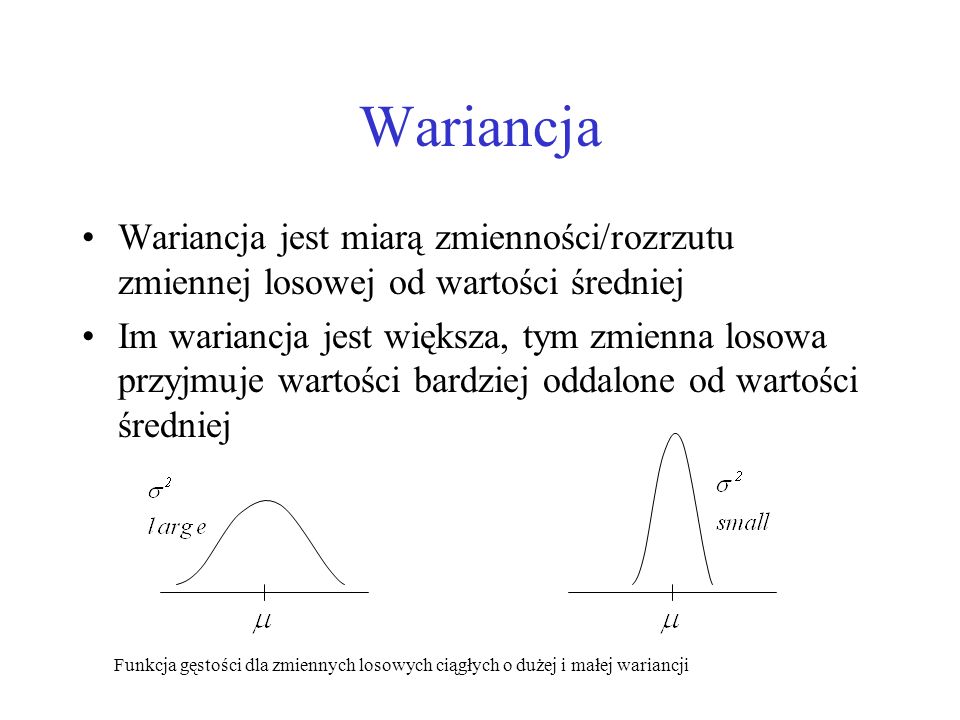Wariancja Wariancja jest miarą zmienności/rozrzutu zmiennej losowej od wartości średniej.