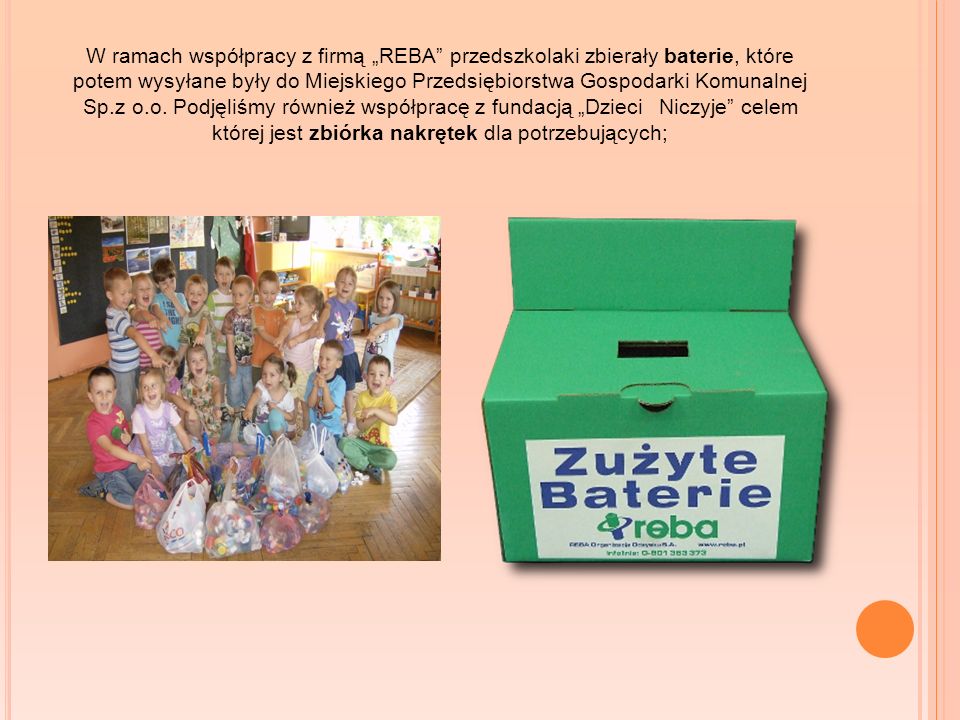 W ramach współpracy z firmą „REBA przedszkolaki zbierały baterie, które potem wysyłane były do Miejskiego Przedsiębiorstwa Gospodarki Komunalnej Sp.z o.o.