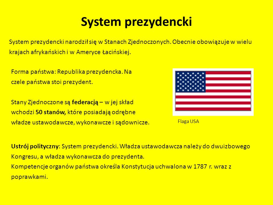 System prezydencki System prezydencki narodził się w Stanach Zjednoczonych. Obecnie obowiązuje w wielu.
