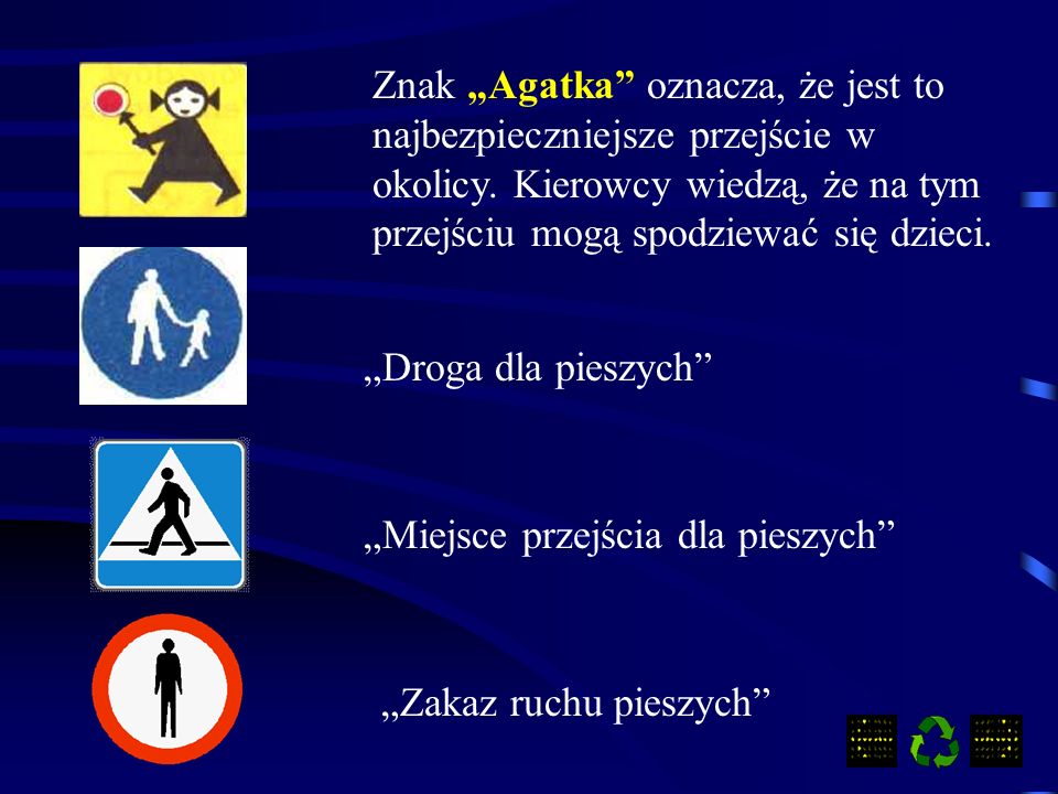 Znak „Agatka oznacza, że jest to najbezpieczniejsze przejście w okolicy. Kierowcy wiedzą, że na tym przejściu mogą spodziewać się dzieci.
