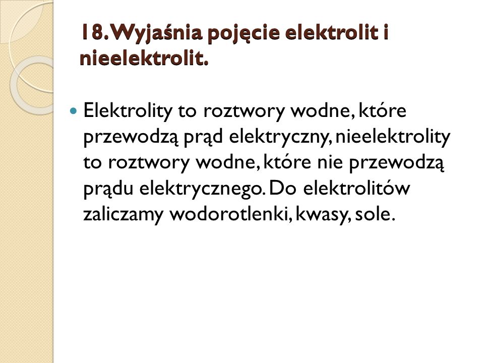 18. Wyjaśnia pojęcie elektrolit i nieelektrolit.