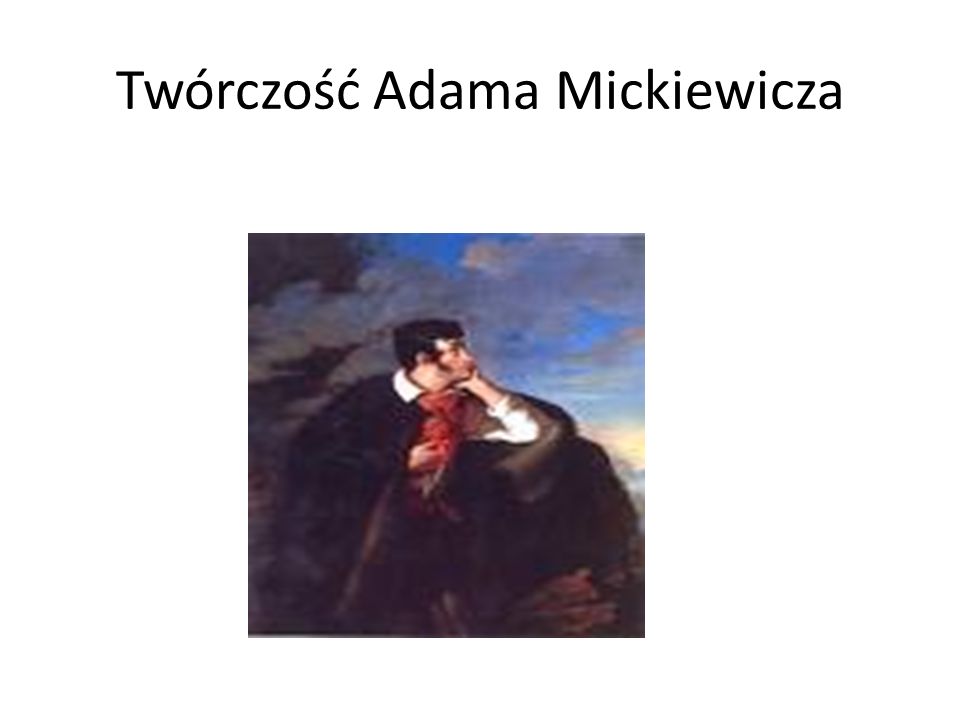 Twórczość Adama Mickiewicza