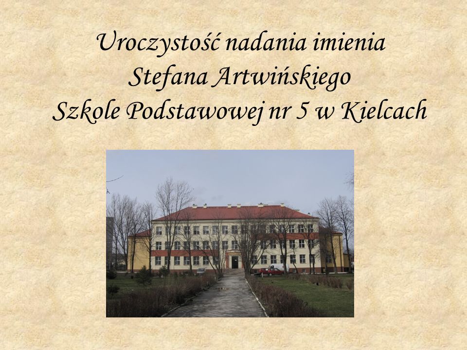 Uroczystość nadania imienia Stefana Artwińskiego Szkole Podstawowej nr 5 w Kielcach