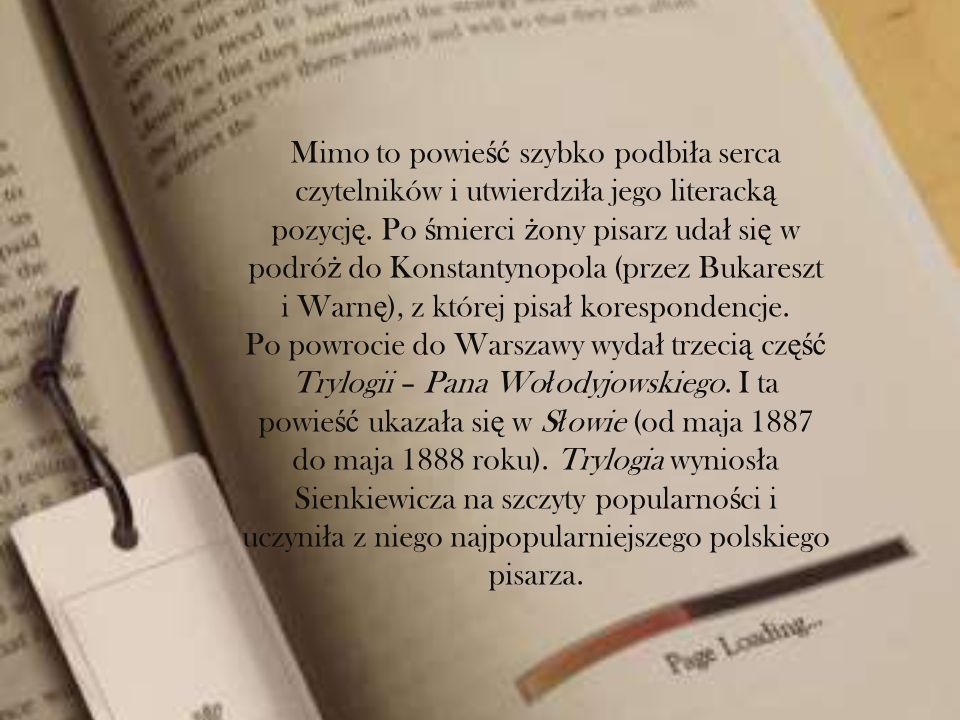 Mimo to powieść szybko podbiła serca czytelników i utwierdziła jego literacką pozycję. Po śmierci żony pisarz udał się w podróż do Konstantynopola (przez Bukareszt i Warnę), z której pisał korespondencje.