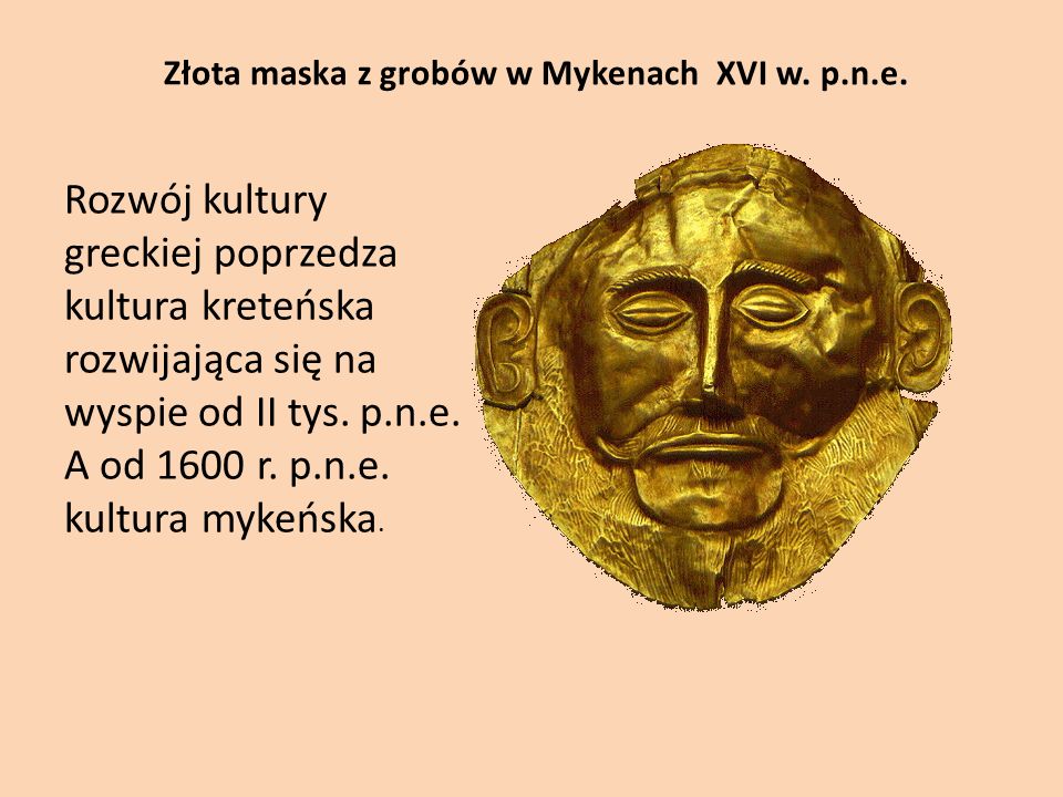 Złota maska z grobów w Mykenach XVI w. p.n.e.