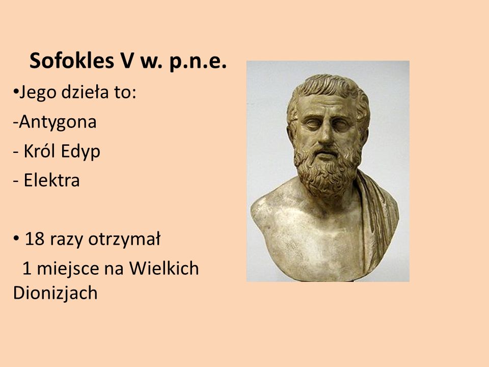 Sofokles V w. p.n.e. Jego dzieła to: Antygona Król Edyp Elektra