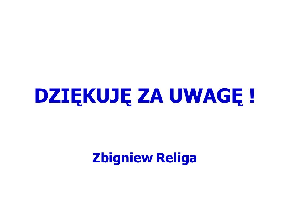 DZIĘKUJĘ ZA UWAGĘ ! Zbigniew Religa