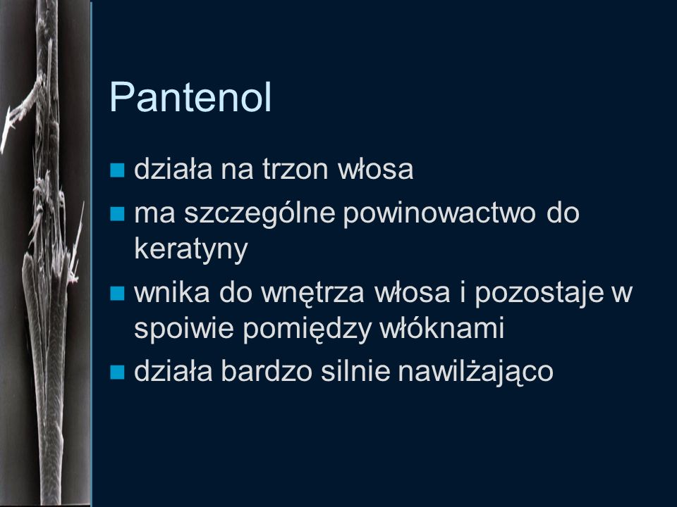 Pantenol działa na trzon włosa ma szczególne powinowactwo do keratyny