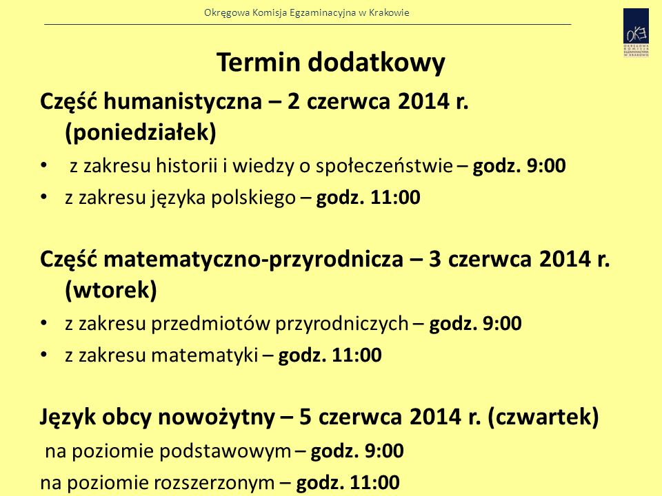 Termin dodatkowy Część humanistyczna – 2 czerwca 2014 r. (poniedziałek) z zakresu historii i wiedzy o społeczeństwie – godz. 9:00.
