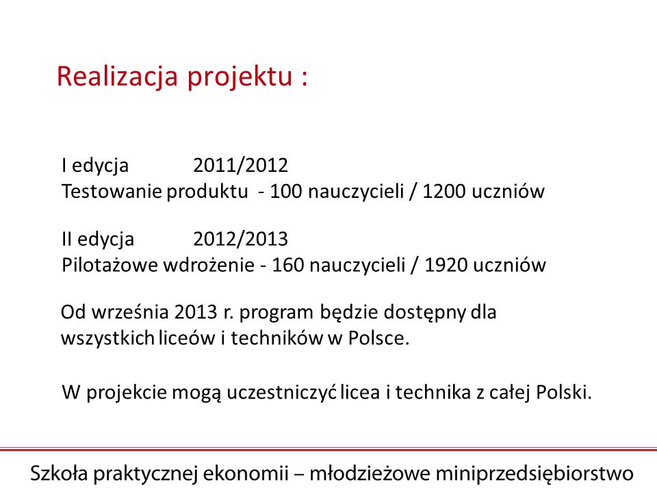 Realizacja projektu : I edycja 2011/2012 Testowanie produktu nauczycieli / 1200 uczniów.