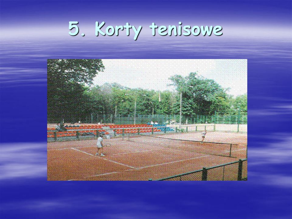 5. Korty tenisowe