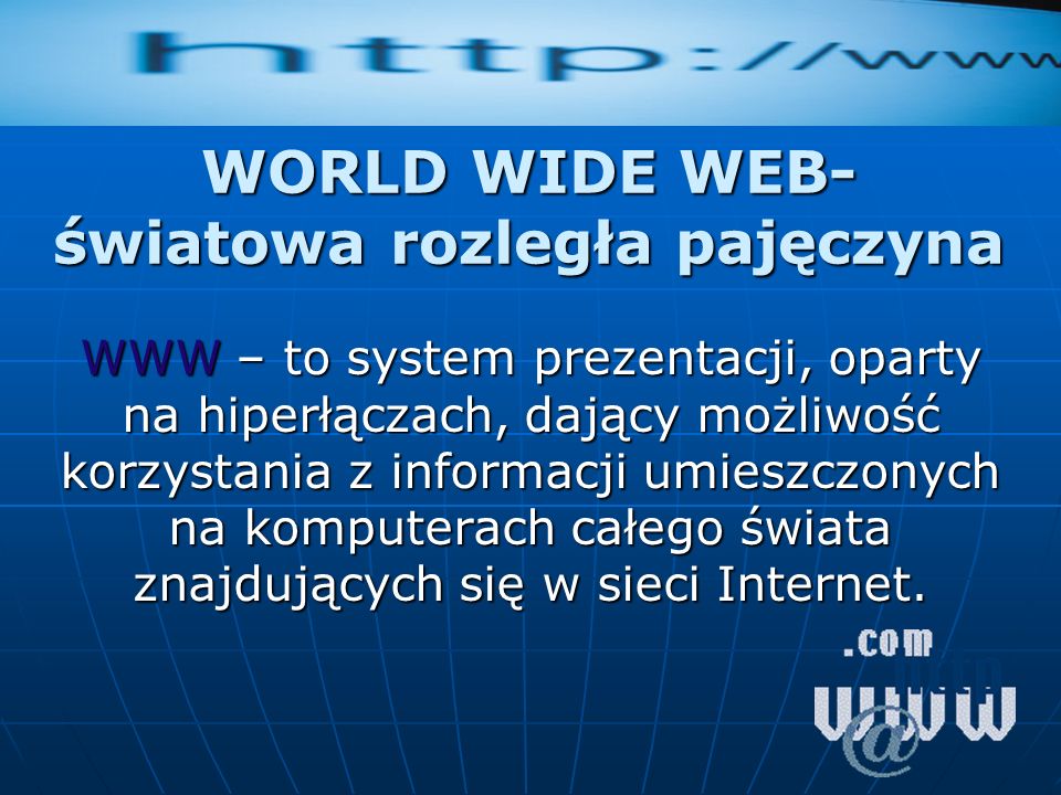 WORLD WIDE WEB- światowa rozległa pajęczyna