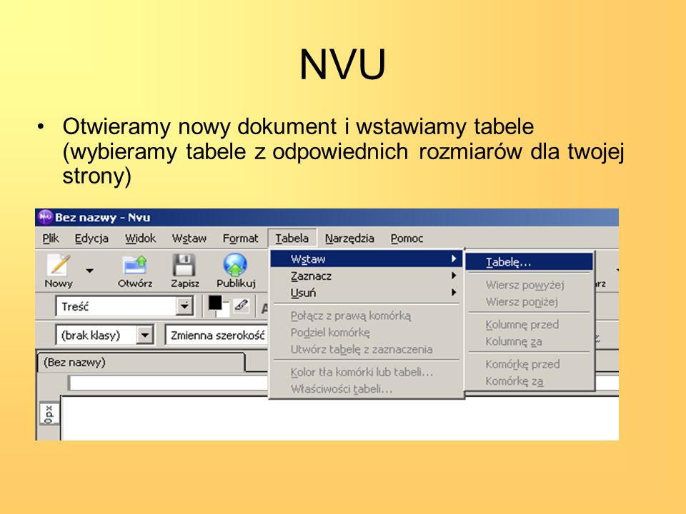 NVU Otwieramy nowy dokument i wstawiamy tabele (wybieramy tabele z odpowiednich rozmiarów dla twojej strony)