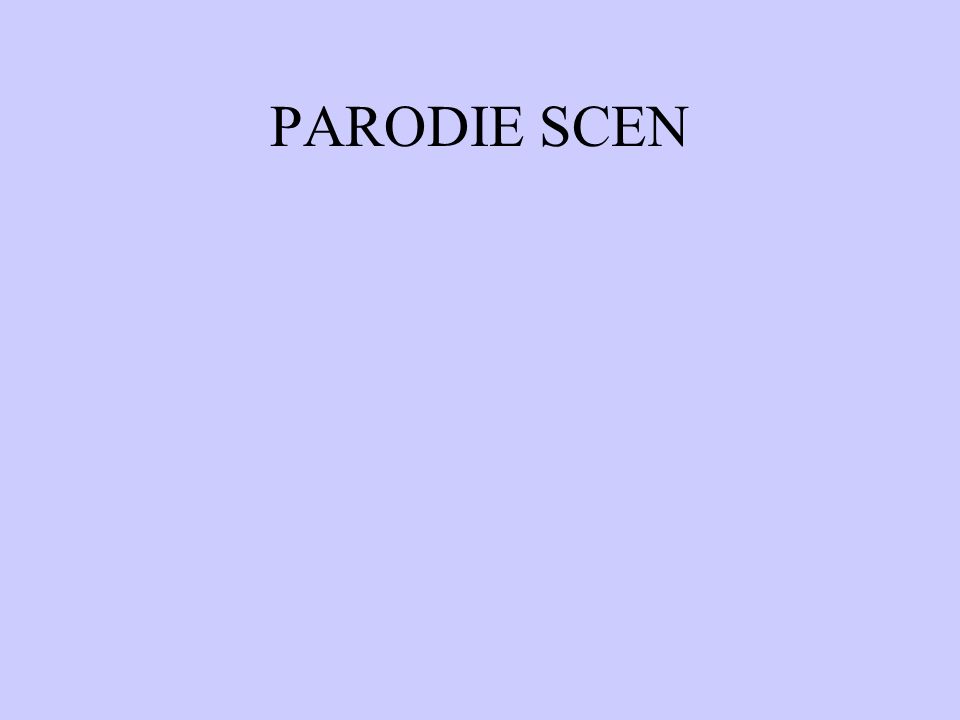 PARODIE SCEN