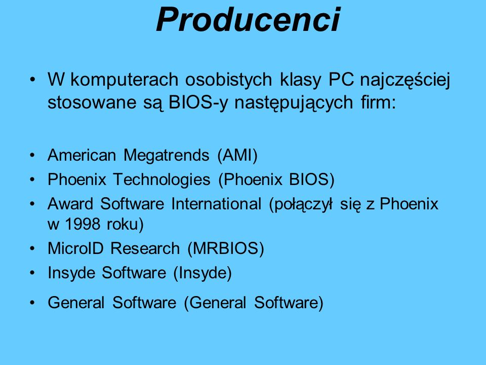 Producenci W komputerach osobistych klasy PC najczęściej stosowane są BIOS-y następujących firm: American Megatrends (AMI)