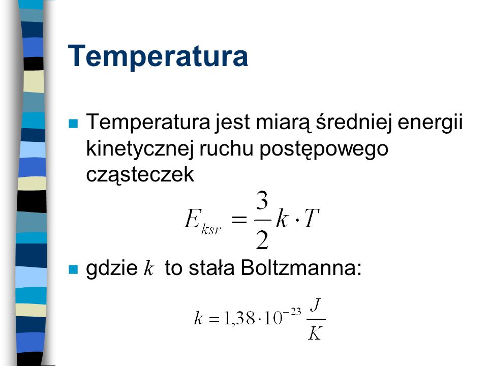 Temperatura Temperatura jest miarą średniej energii kinetycznej ruchu postępowego cząsteczek.