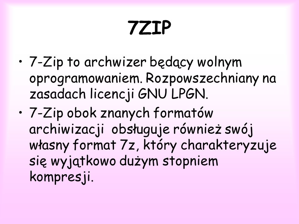 7ZIP 7-Zip to archwizer będący wolnym oprogramowaniem. Rozpowszechniany na zasadach licencji GNU LPGN.