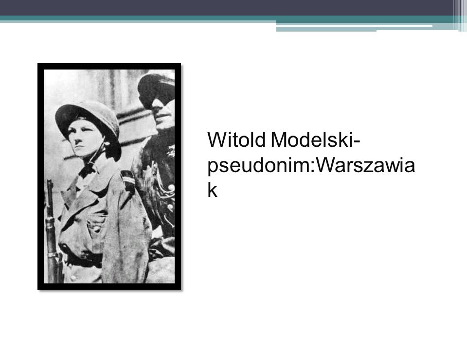 Witold Modelski- pseudonim:Warszawiak