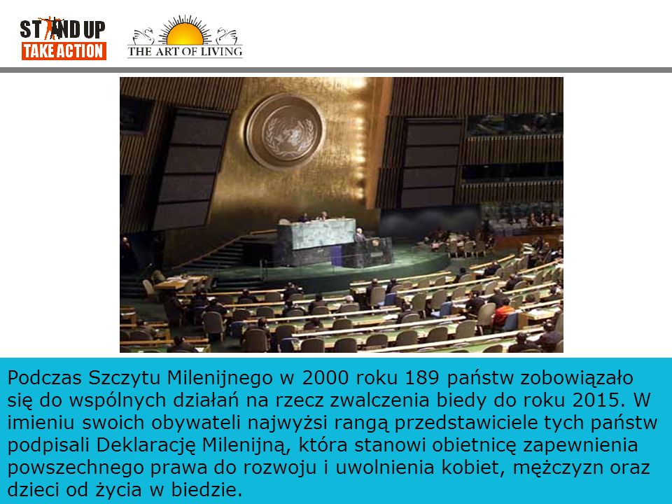 Podczas Szczytu Milenijnego w 2000 roku 189 państw zobowiązało się do wspólnych działań na rzecz zwalczenia biedy do roku 2015.