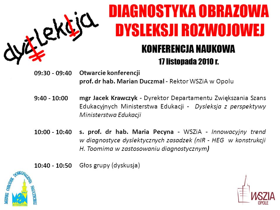 09: :40 Otwarcie konferencji. prof. dr hab. Marian Duczmal - Rektor WSZiA w Opolu. 9: :00.
