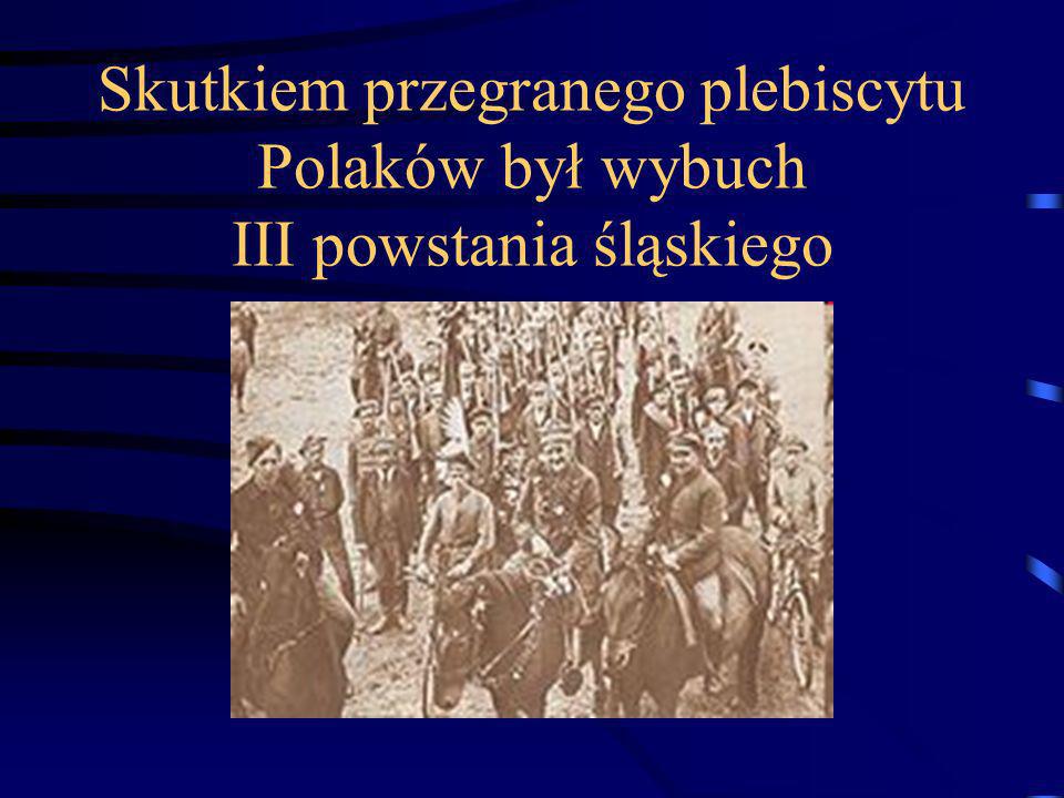 Skutkiem przegranego plebiscytu Polaków był wybuch III powstania śląskiego